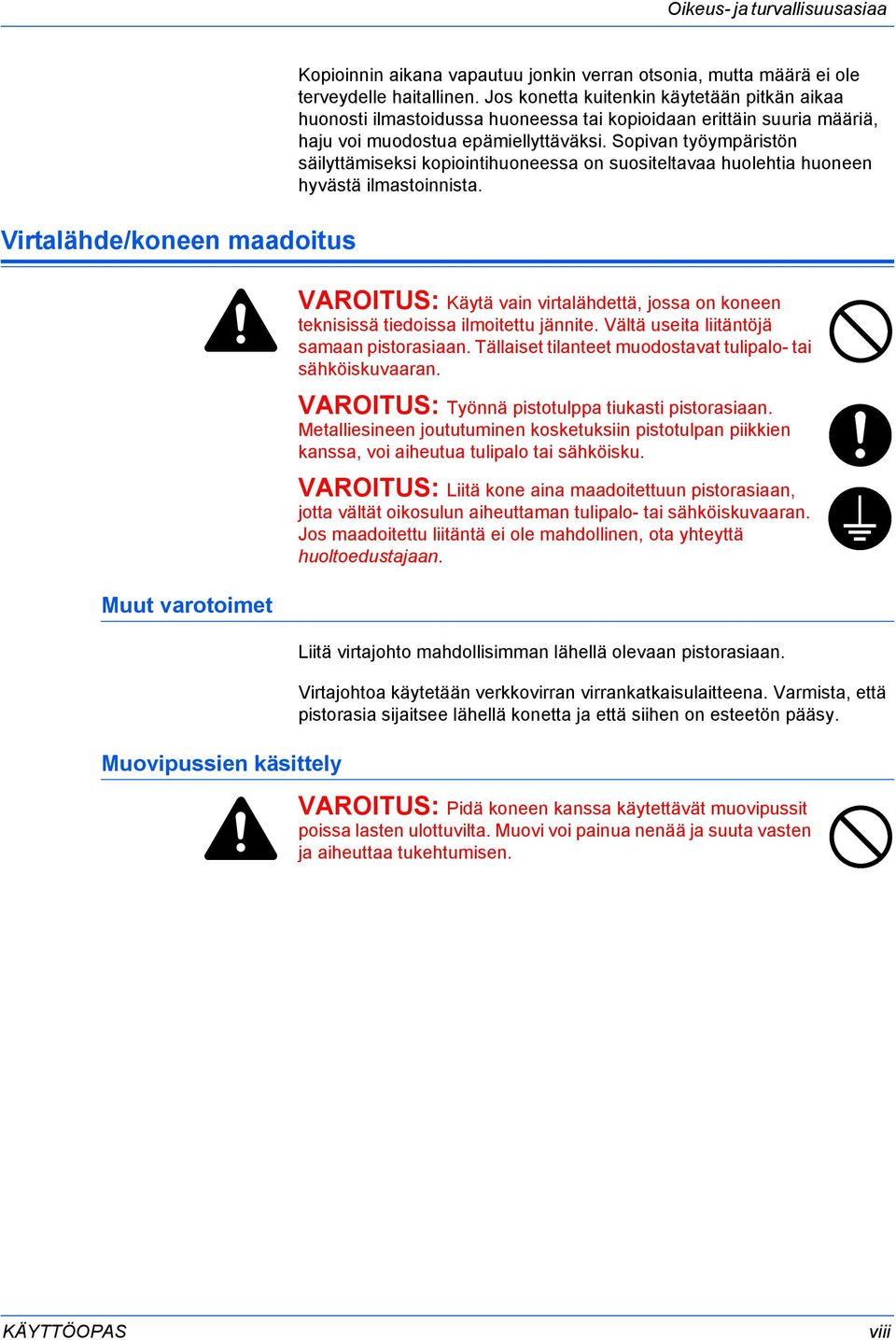 Sopivan työympäristön säilyttämiseksi kopiointihuoneessa on suositeltavaa huolehtia huoneen hyvästä ilmastoinnista.