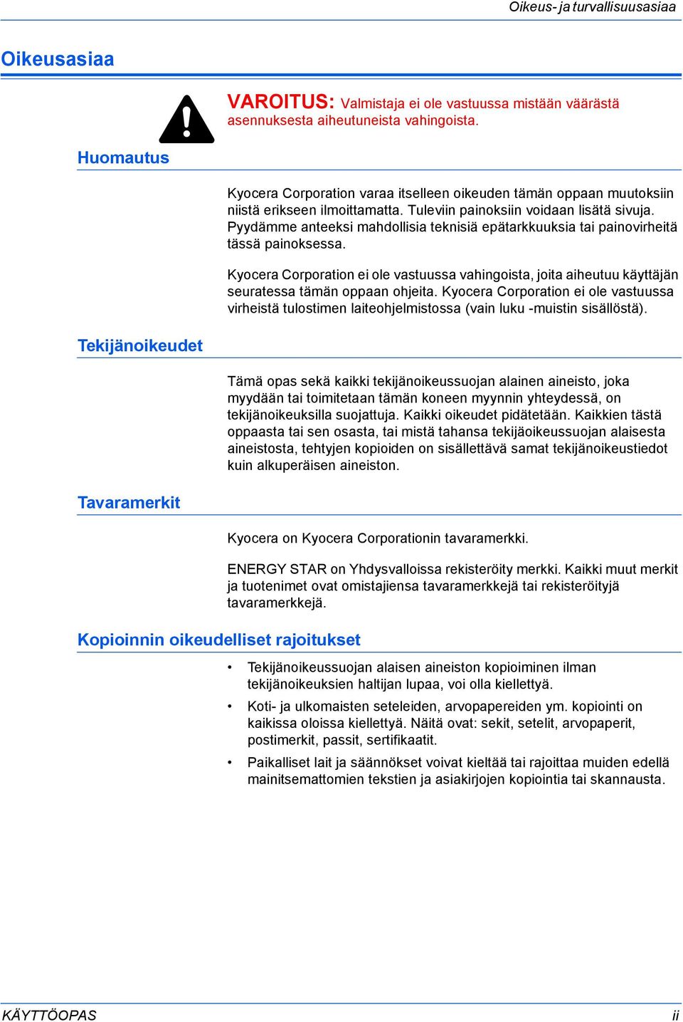 Pyydämme anteeksi mahdollisia teknisiä epätarkkuuksia tai painovirheitä tässä painoksessa. Kyocera Corporation ei ole vastuussa vahingoista, joita aiheutuu käyttäjän seuratessa tämän oppaan ohjeita.