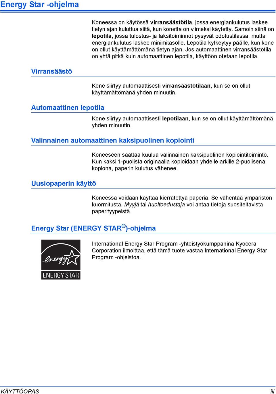 Jos automaattinen virransäästötila on yhtä pitkä kuin automaattinen lepotila, käyttöön otetaan lepotila.