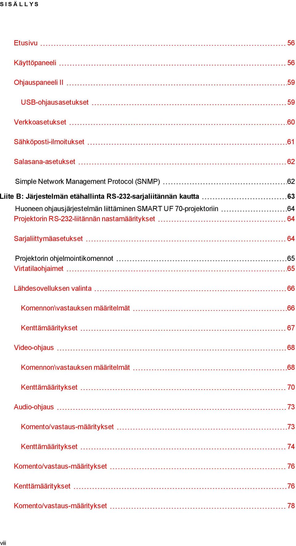 Sarjaliittymäasetukset 64 Projektorin ohjelmointikomennot 65 Virtatilaohjaimet 65 Lähdesovelluksen valinta 66 Komennon\vastauksen määritelmät 66 Kenttämääritykset 67 Video-ohjaus 68