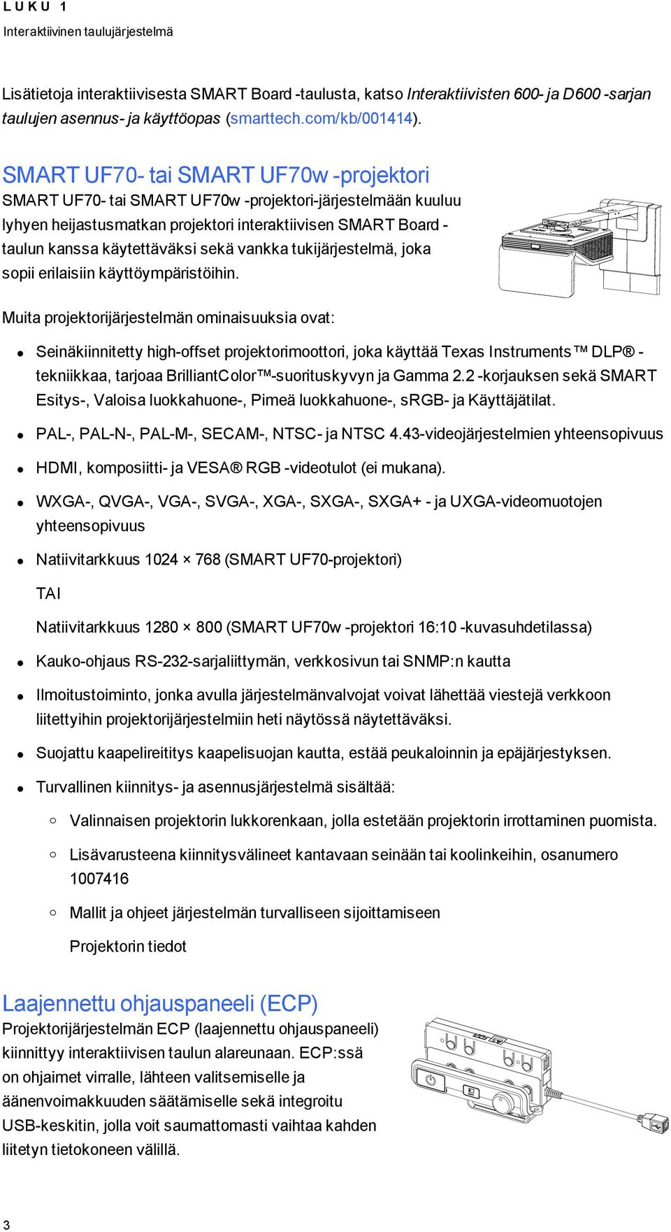 vankka tukijärjestelmä, joka sopii erilaisiin käyttöympäristöihin.