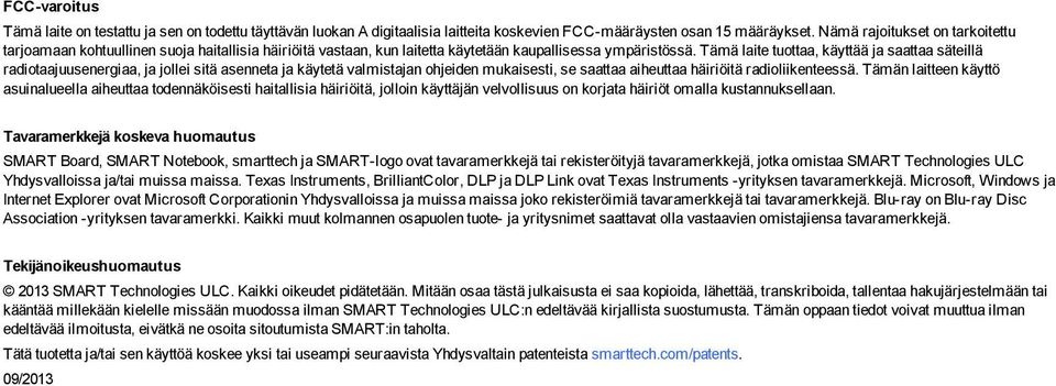 Tämä laite tuottaa, käyttää ja saattaa säteillä radiotaajuusenergiaa, ja jollei sitä asenneta ja käytetä valmistajan ohjeiden mukaisesti, se saattaa aiheuttaa häiriöitä radioliikenteessä.