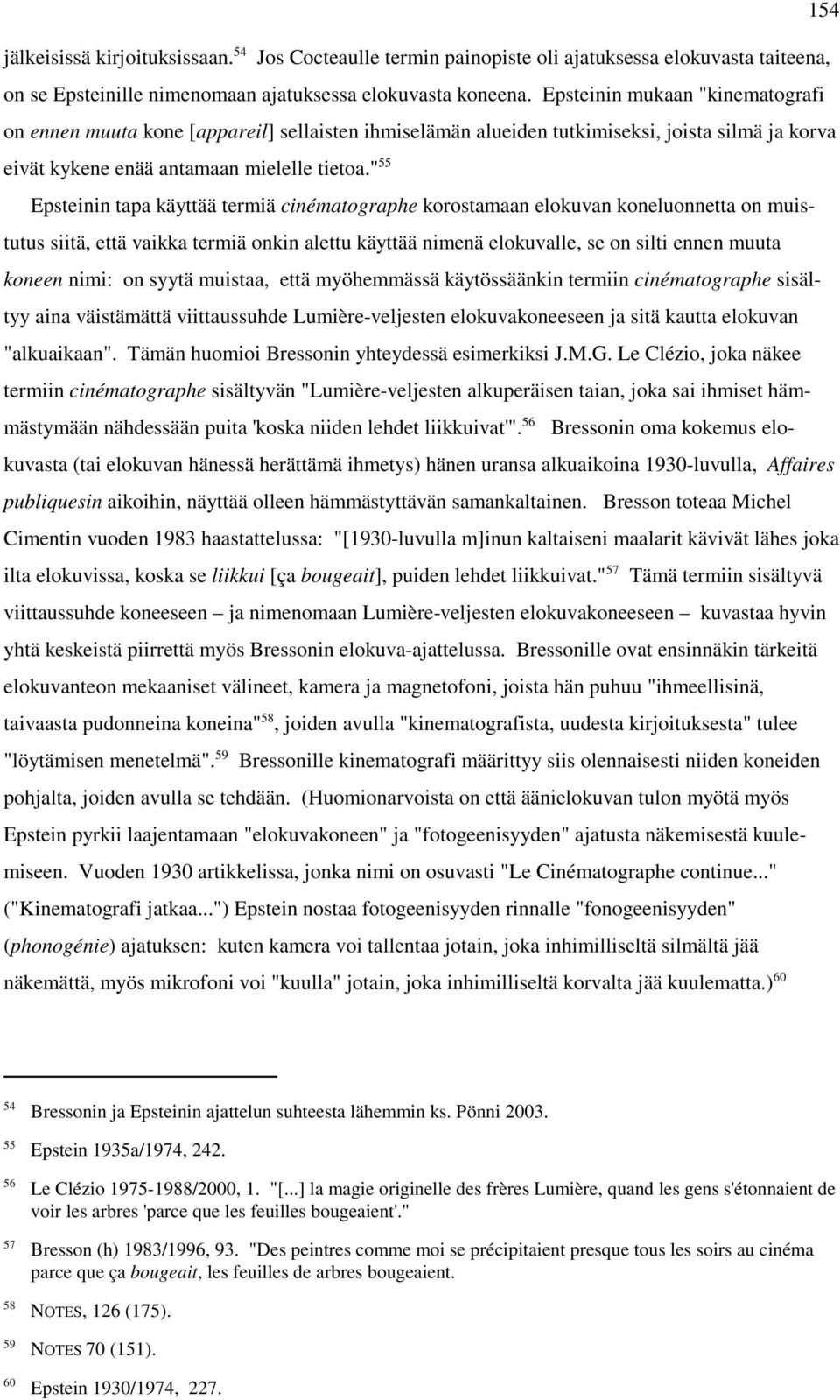 " 55 Epsteinin tapa käyttää termiä cinématographe korostamaan elokuvan koneluonnetta on muistutus siitä, että vaikka termiä onkin alettu käyttää nimenä elokuvalle, se on silti ennen muuta koneen