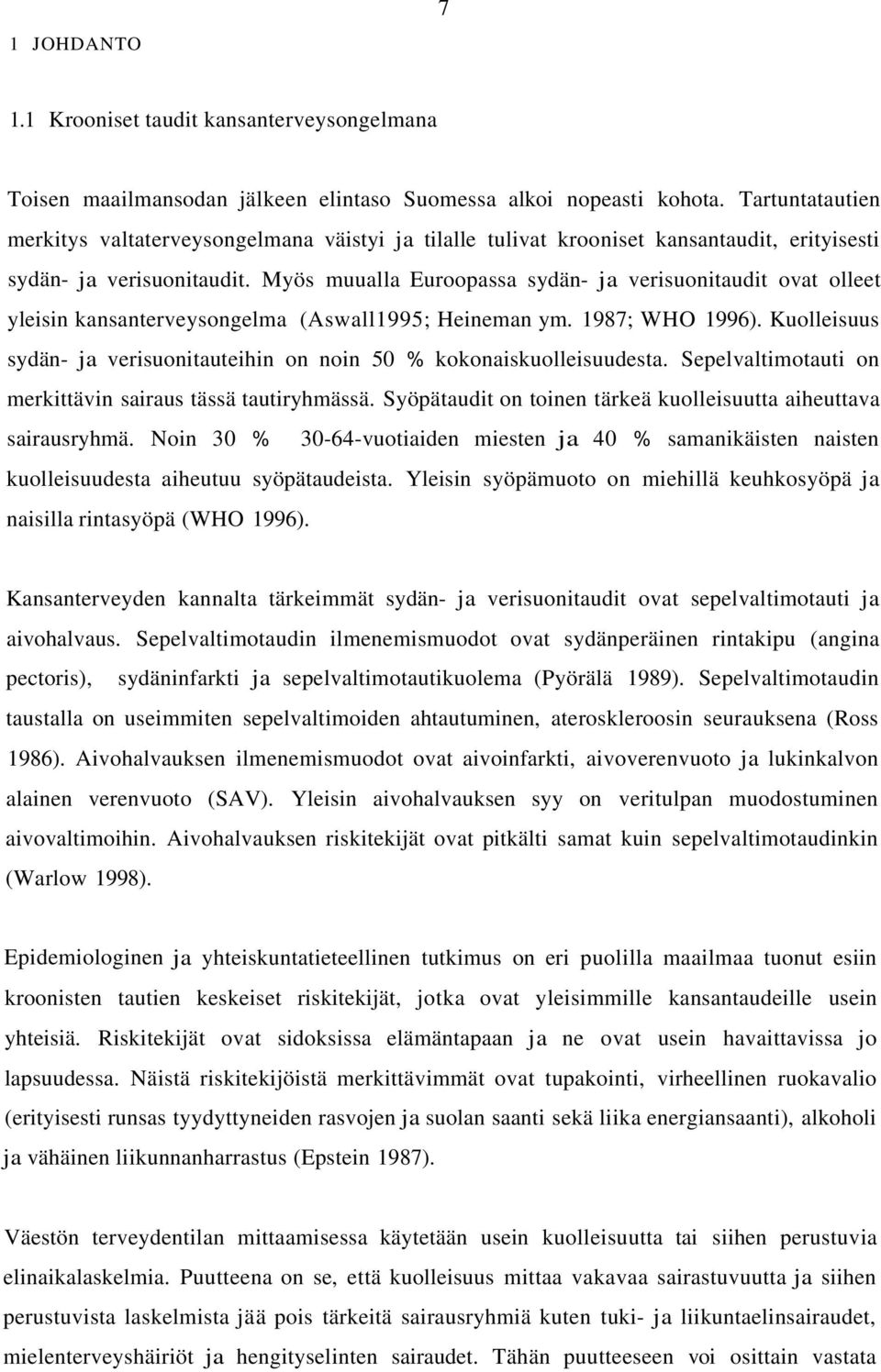 Myös muualla Euroopassa sydän- ja verisuonitaudit ovat olleet yleisin kansanterveysongelma (Aswall1995; Heineman ym. 1987; WHO 1996).