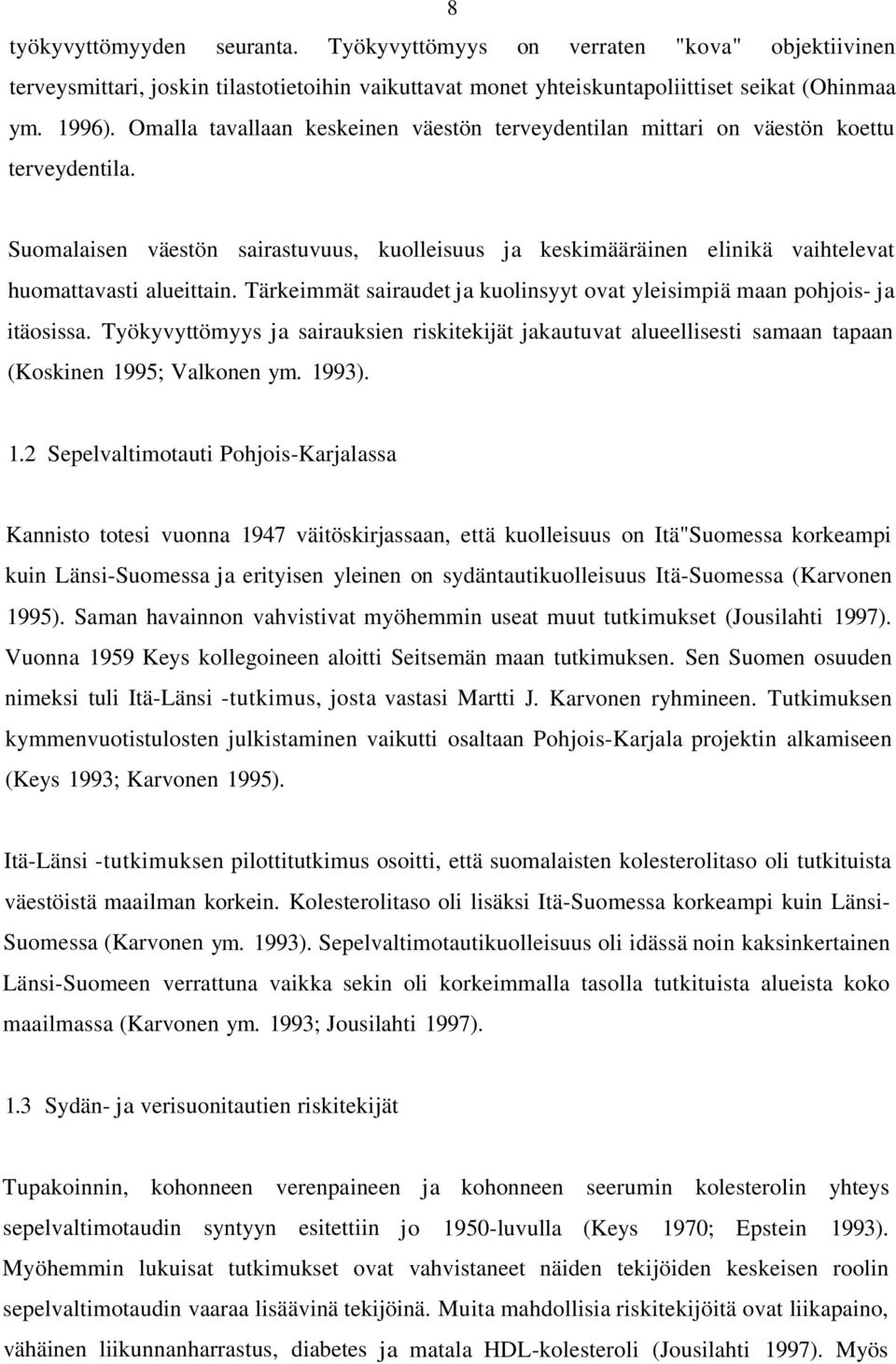 Tärkeimmät sairaudet ja kuolinsyyt ovat yleisimpiä maan pohjois- ja itäosissa. Työkyvyttömyys ja sairauksien riskitekijät jakautuvat alueellisesti samaan tapaan (Koskinen 19