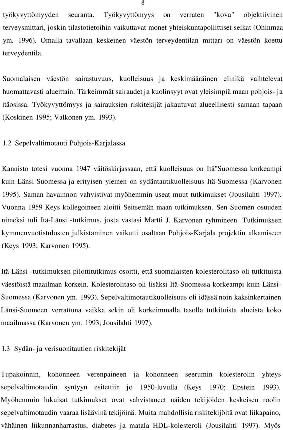 Tärkeimmät sairaudet ja kuolinsyyt ovat yleisimpiä maan pohjois- ja itäosissa. Työkyvyttömyys ja sairauksien riskitekijät jakautuvat alueellisesti samaan tapaan (Koskinen 19