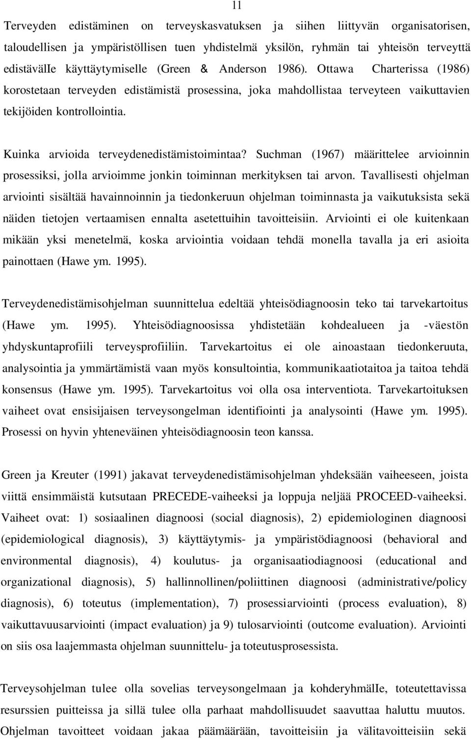 Kuinka arvioida terveydenedistämistoimintaa? Suchman (1967) määrittelee arvioinnin prosessiksi, jolla arvioimme jonkin toiminnan merkityksen tai arvon.