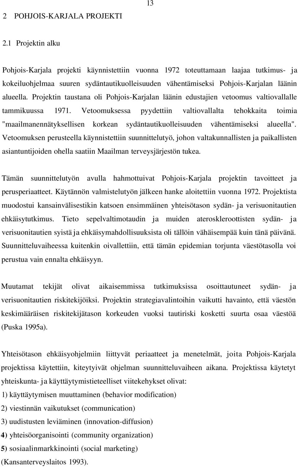 Projektin taustana oli Pohjois-Karjalan läänin edustajien vetoomus valtiovallalle tammikuussa 1971.