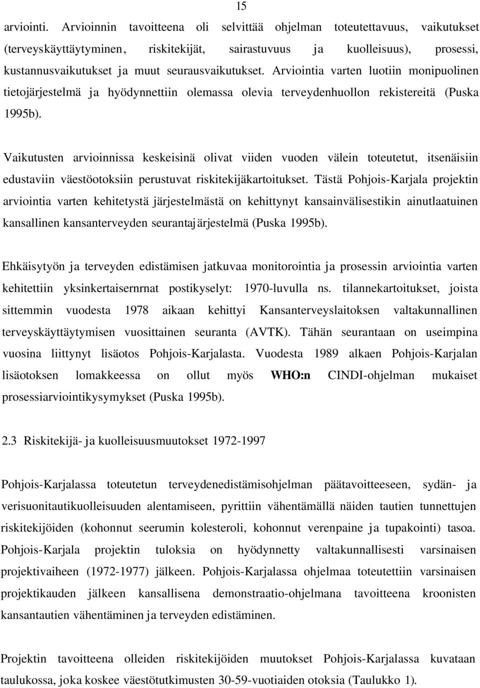 Arviointia varten luotiin monipuolinen tietojärjestelmä ja hyödynnettiin olemassa olevia terveydenhuollon rekistereitä (Puska 1995b).