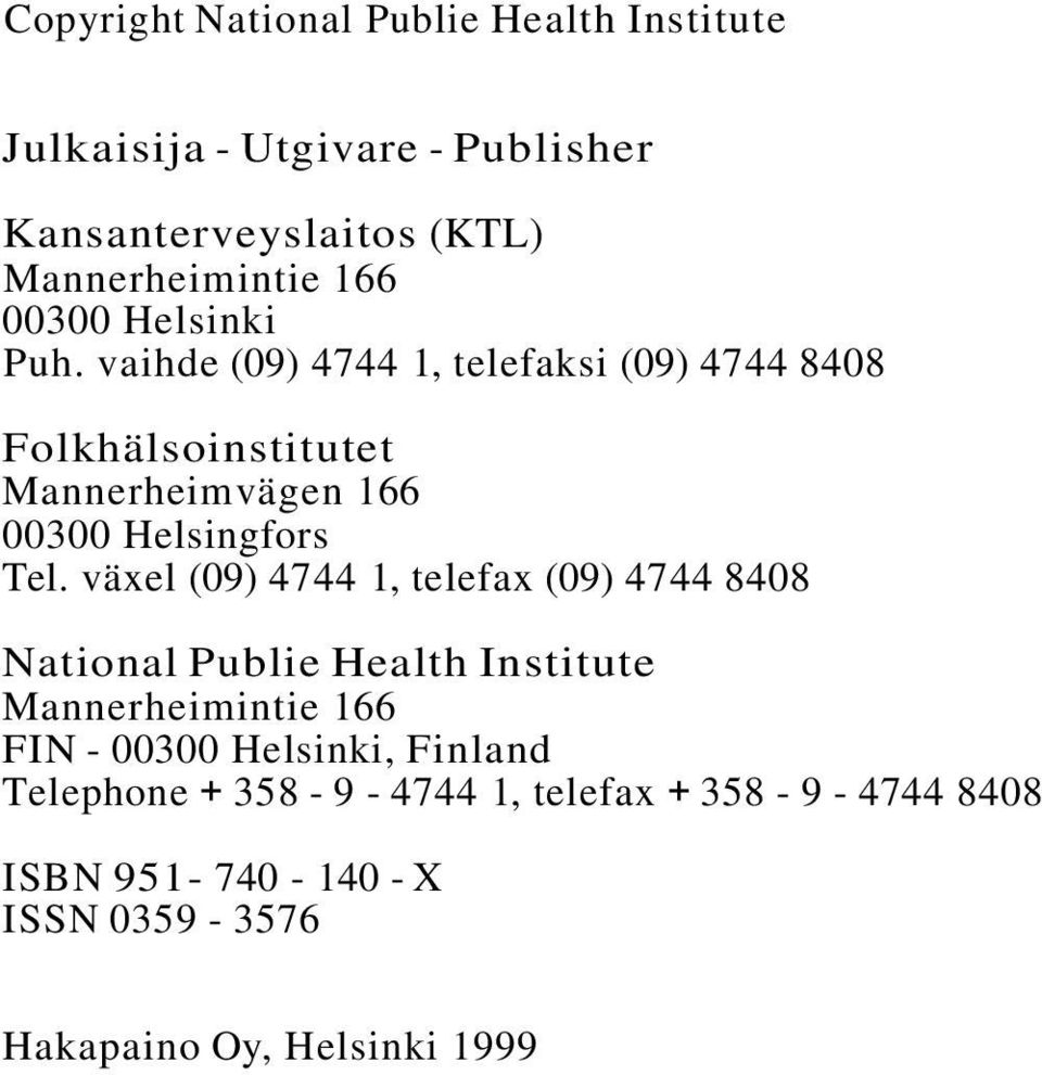 växel (09) 4744 1, telefax (09) 4744 8408 National Publie Health Institute Mannerheimintie 166 FIN - 00300 Helsinki,