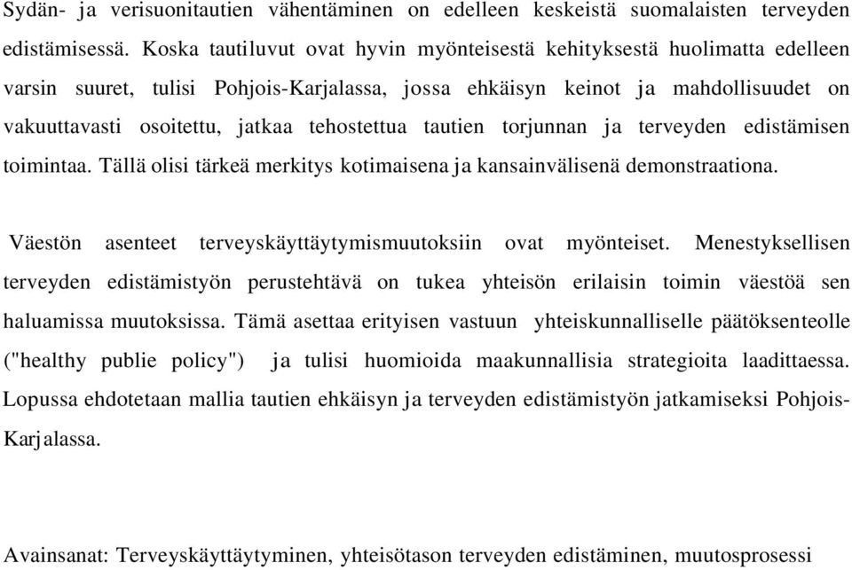 tehostettua tautien torjunnan ja terveyden edistämisen toimintaa. Tällä olisi tärkeä merkitys kotimaisena ja kansainvälisenä demonstraationa.