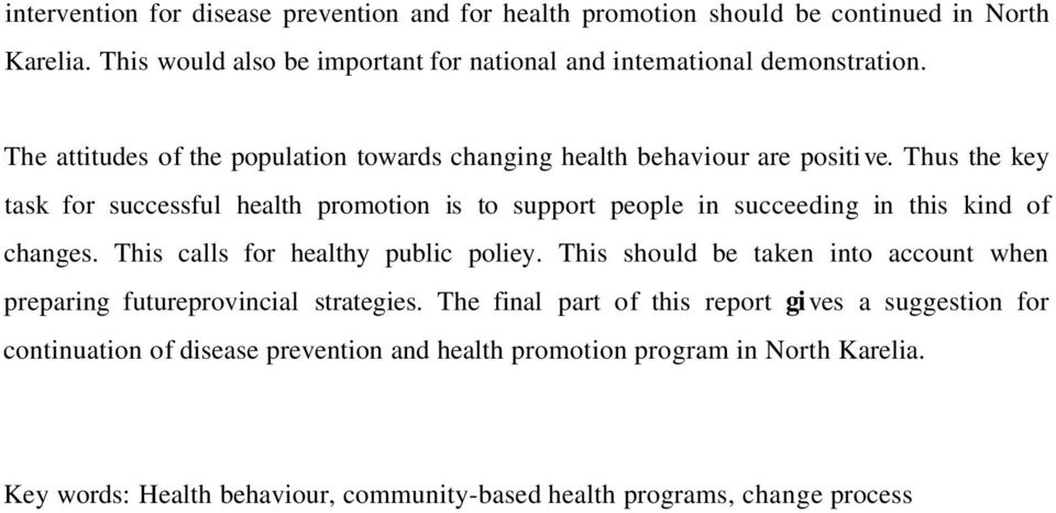 Thus the key task for successful health promotion is to support people in succeeding in this kind of changes. This calls for healthy public poliey.