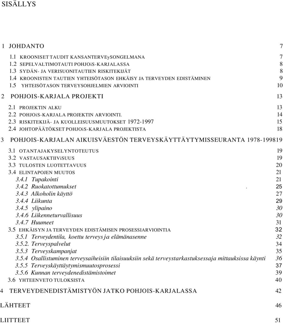 2 POHJOiS-KARJALA PROJEKTIN ARVIOINTI. 14 2.3 RISKITEKIJÄ- JA KUOLLEISUUSMUUTOKSET 1972-1997 15 2.