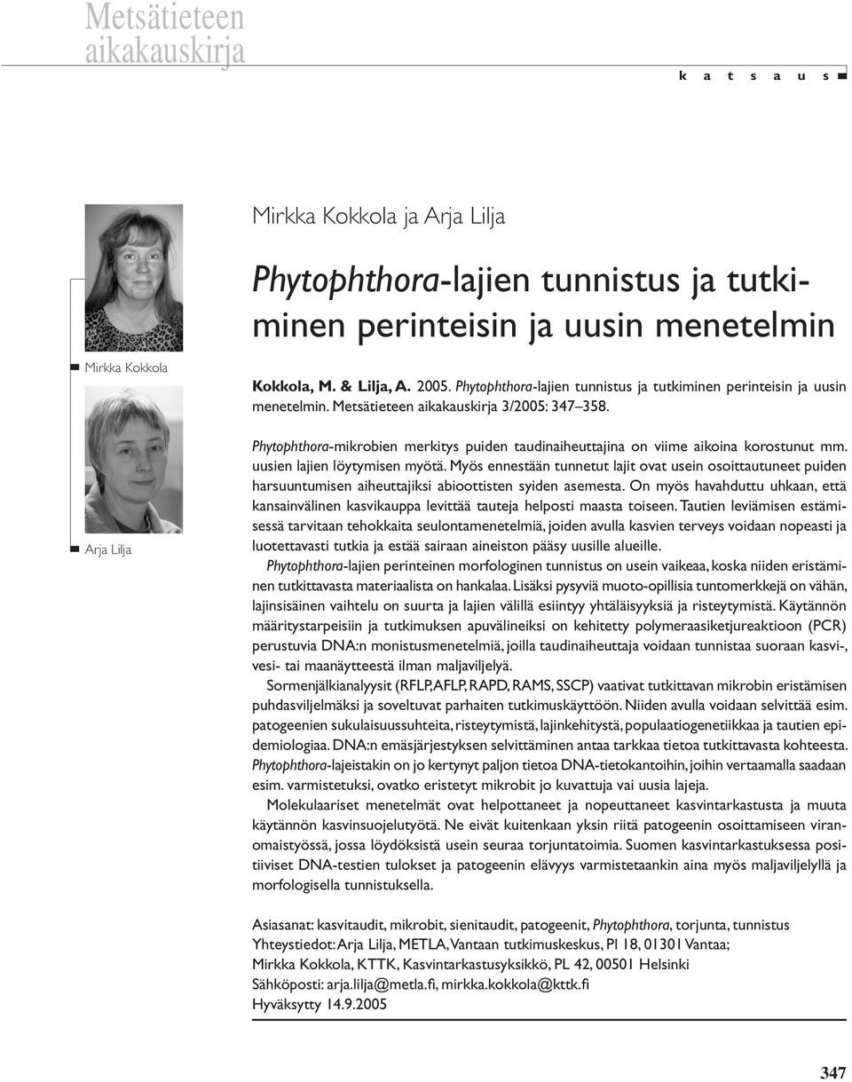 Phytophthora-mikrobien merkitys puiden taudinaiheuttajina on viime aikoina korostunut mm. uusien lajien löytymisen myötä.