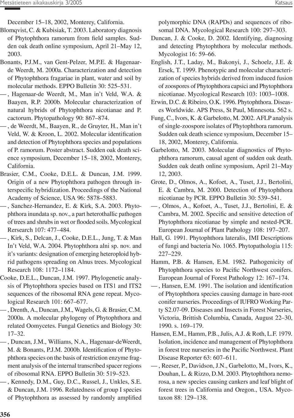 Characterization and detection of Phytophthora fragariae in plant, water and soil by molecular methods. EPPO Bulletin 30: 525 531., Hagenaar-de Weerdt, M., Man in t Veld, W.A. & Baayen, R.P. 2000b.