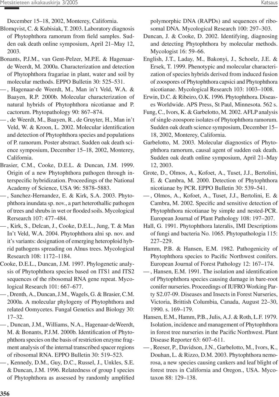 Characterization and detection of Phytophthora fragariae in plant, water and soil by molecular methods. EPPO Bulletin 30: 525 531., Hagenaar-de Weerdt, M., Man in t Veld, W.A. & Baayen, R.P. 2000b.