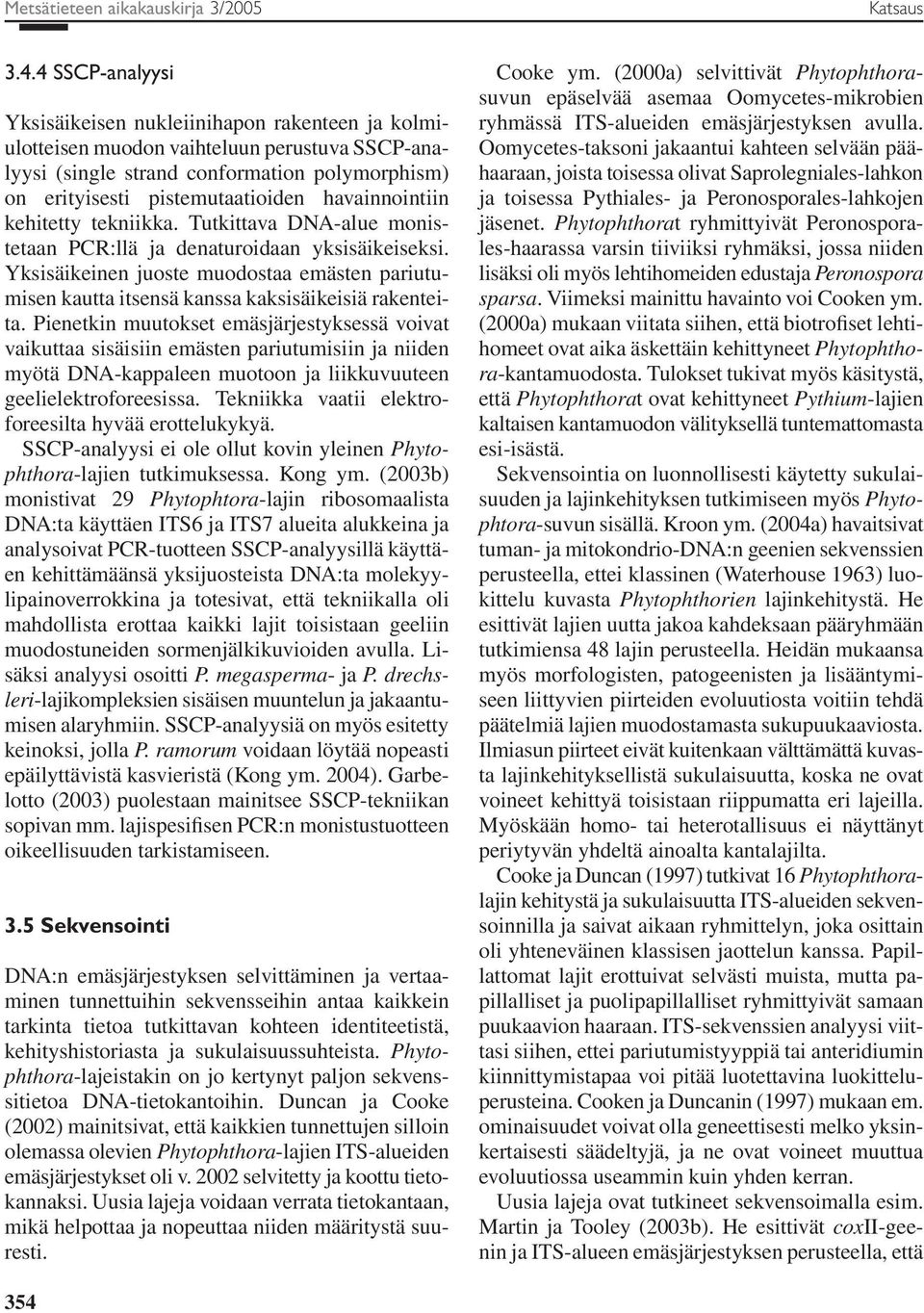 havainnointiin kehitetty tekniikka. Tutkittava DNA-alue monistetaan PCR:llä ja denaturoidaan yksisäikeiseksi.