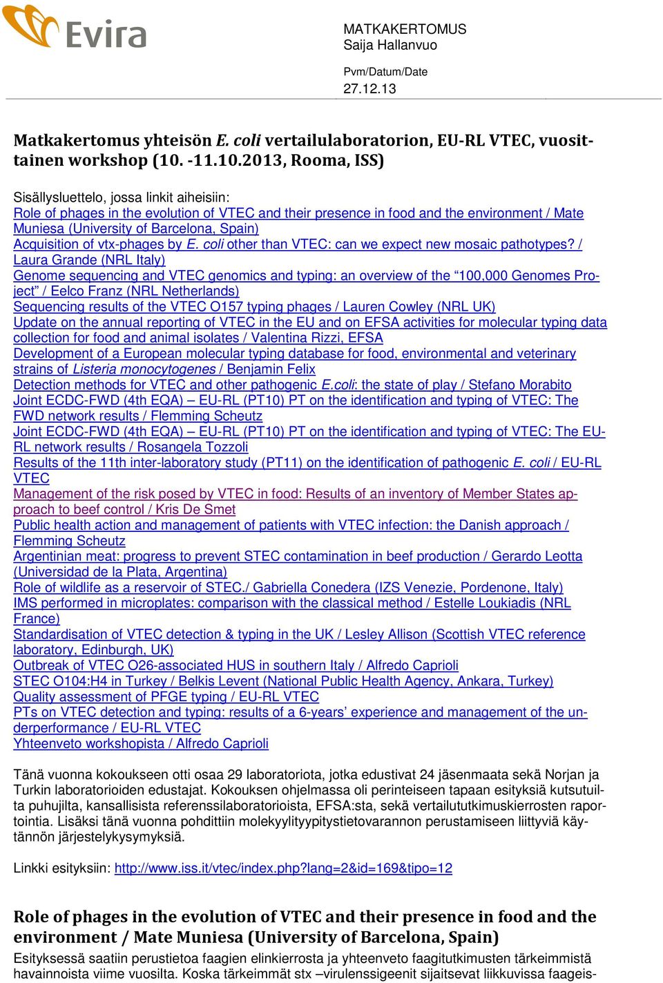 2013, Rooma, ISS) Sisällysluettelo, jossa linkit aiheisiin: Role of phages in the evolution of VTEC and their presence in food and the environment / Mate Muniesa (University of Barcelona, Spain)