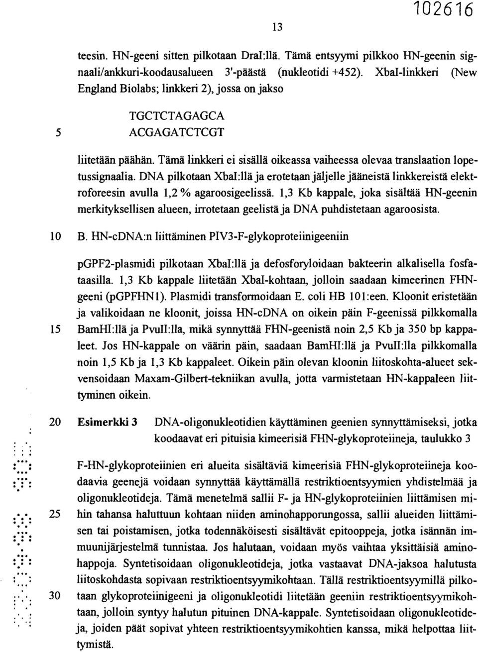 DNA pilkotaan Xbal:llä ja erotetaan jäljelle jääneistä linkkereistä elektroforeesin avulla 1,2 % agaroosigeelissä.