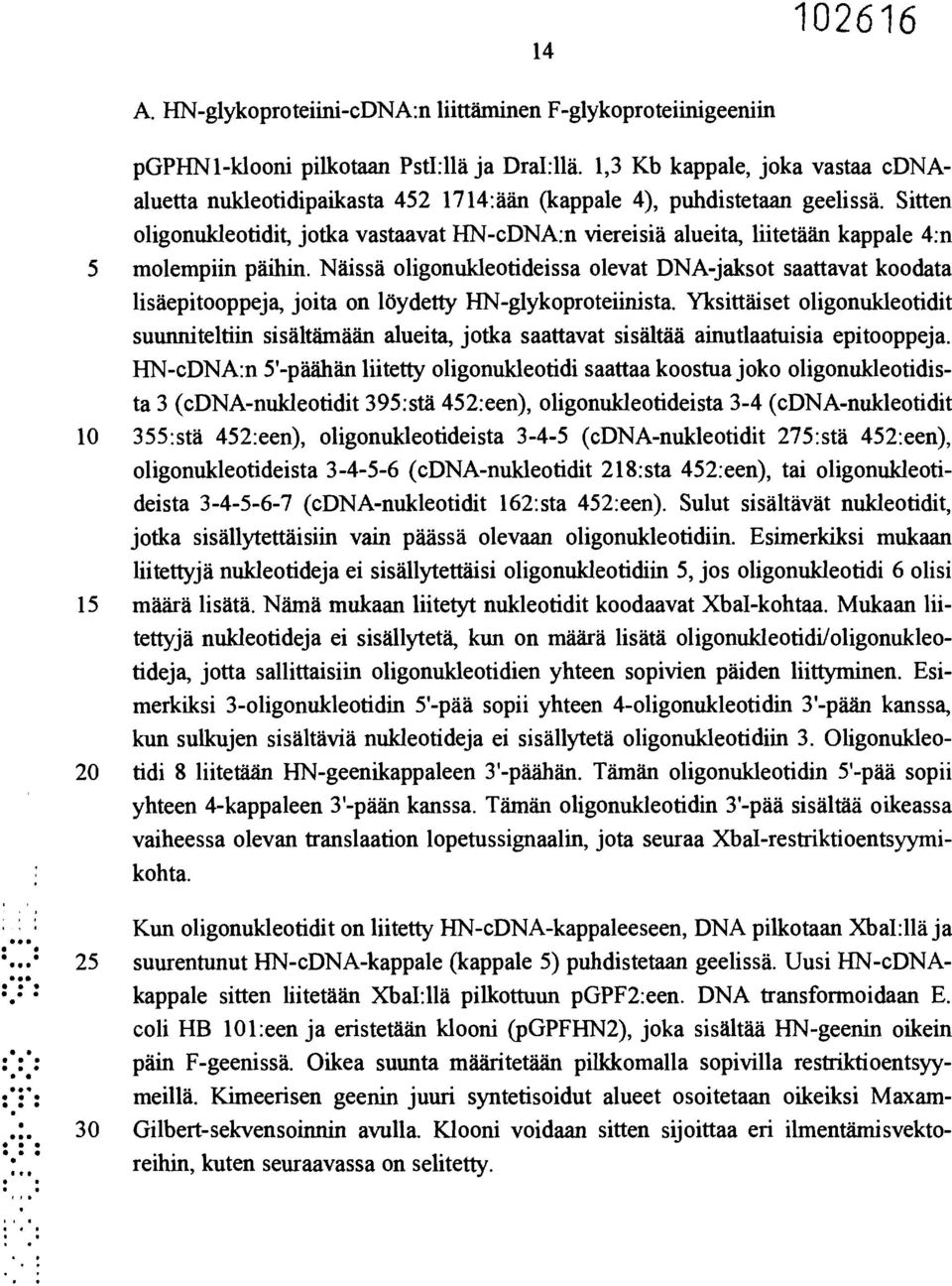 Sitten oligonukleotidit, jotka vastaavat HN-cDNA:n viereisiä alueita, liitetään kappale 4:n 5 molempiin päihin.