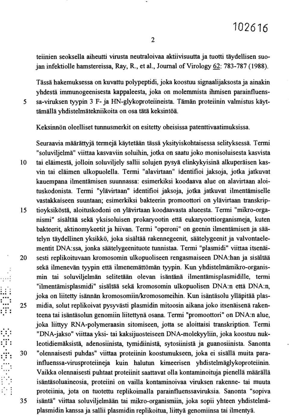 HN-glykoproteiineista. Tämän proteiinin valmistus käyttämällä yhdistelmätekniikoita on osa tätä keksintöä. Keksinnön oleelliset tunnusmerkit on esitetty oheisissa patenttivaatimuksissa.