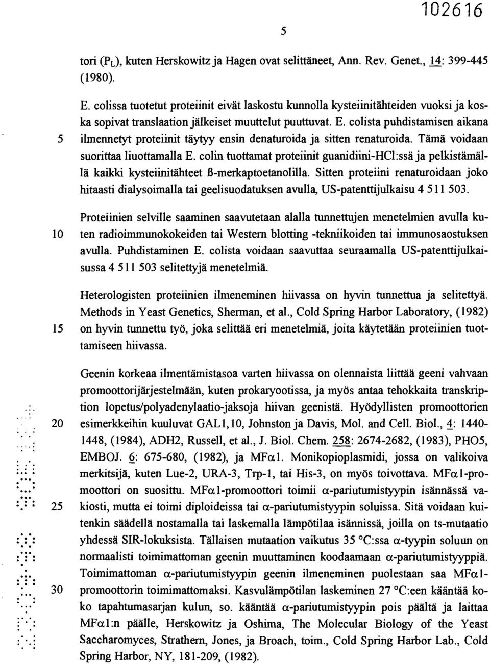 colista puhdistamisen aikana 5 ilmennetyt proteiinit täytyy ensin denaturoida ja sitten renaturoida. Tämä voidaan suorittaa liuottamalla E.