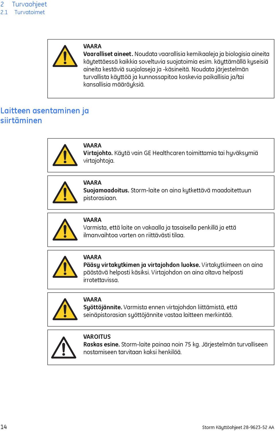 Laitteen asentaminen ja siirtäminen VAARA Virtajohto. Käytä vain GE Healthcaren toimittamia tai hyväksymiä virtajohtoja. VAARA Suojamaadoitus.