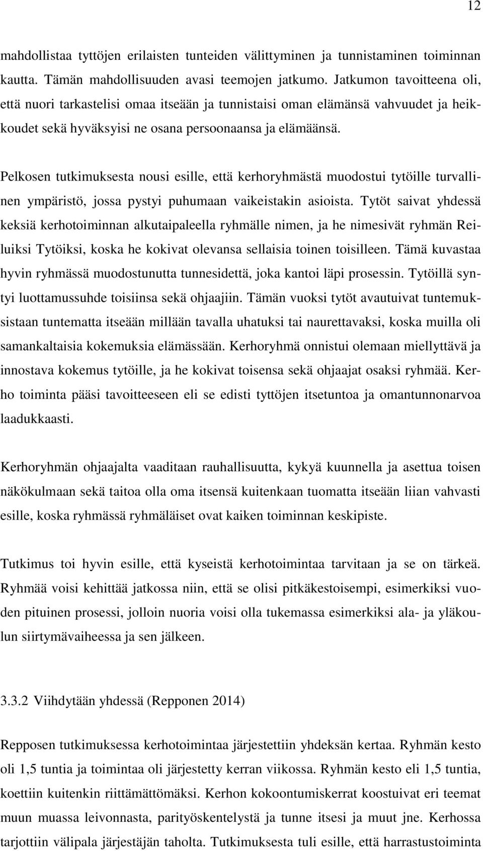 Pelkosen tutkimuksesta nousi esille, että kerhoryhmästä muodostui tytöille turvallinen ympäristö, jossa pystyi puhumaan vaikeistakin asioista.