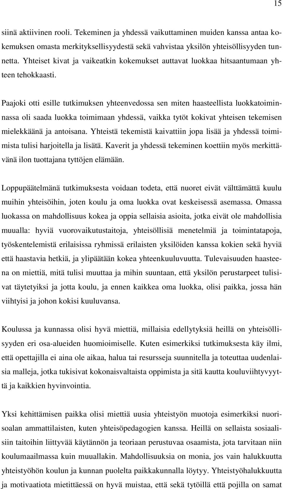 Paajoki otti esille tutkimuksen yhteenvedossa sen miten haasteellista luokkatoiminnassa oli saada luokka toimimaan yhdessä, vaikka tytöt kokivat yhteisen tekemisen mielekkäänä ja antoisana.