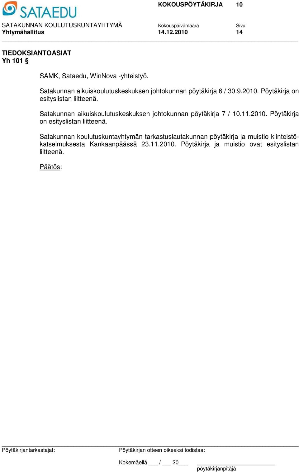 Satakunnan aikuiskoulutuskeskuksen johtokunnan pöytäkirja 7 / 10.11.2010. Pöytäkirja on esityslistan liitteenä.