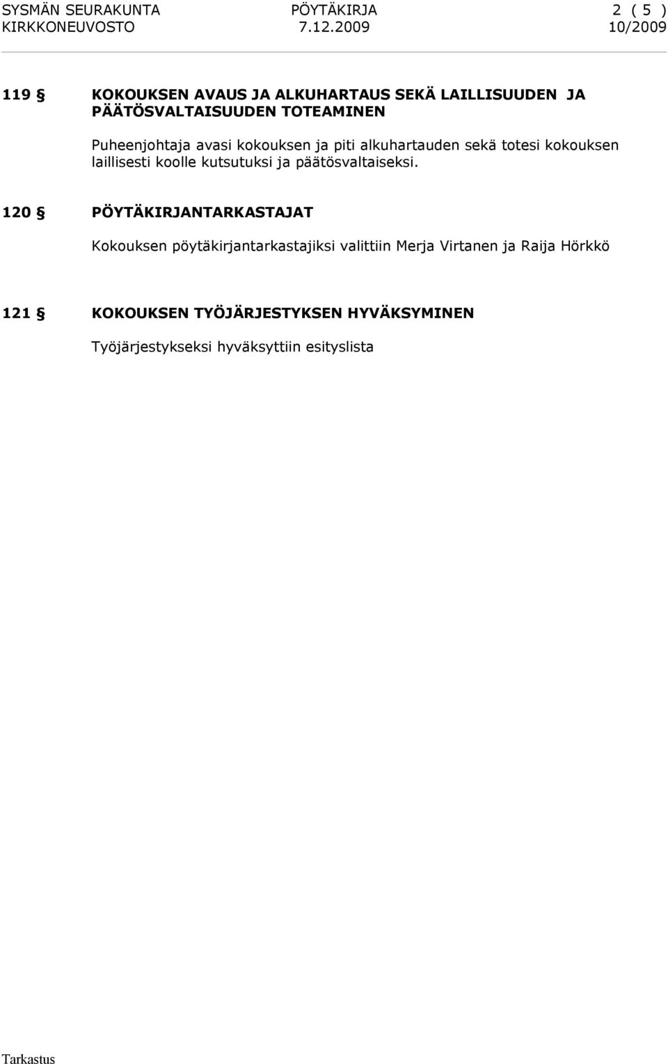 laillisesti koolle kutsutuksi ja päätösvaltaiseksi.