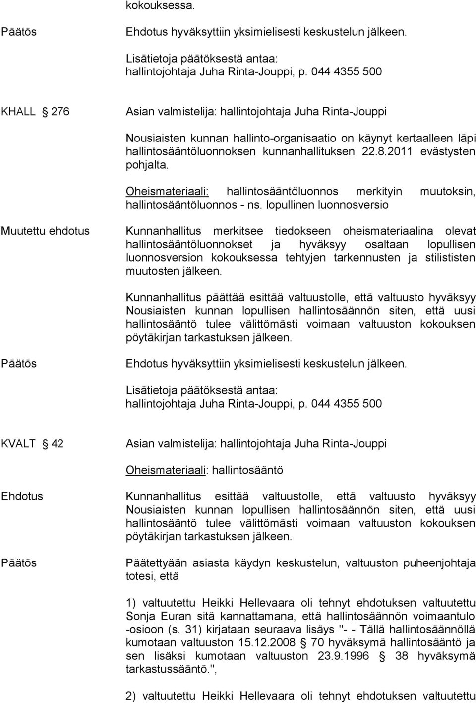 2011 evästysten pohjalta. Oheismateriaali: hallintosääntöluonnos merkityin muutoksin, hallintosääntöluonnos - ns.