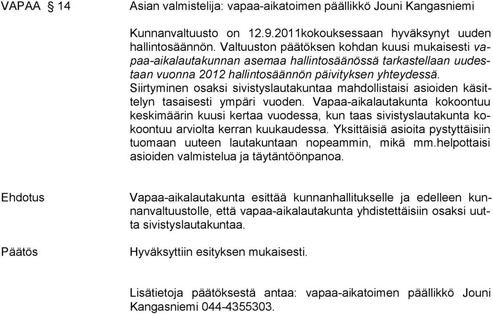 Siirtyminen osaksi sivistyslautakuntaa mahdollistaisi asioiden käsitte lyn tasaisesti ympäri vuoden.