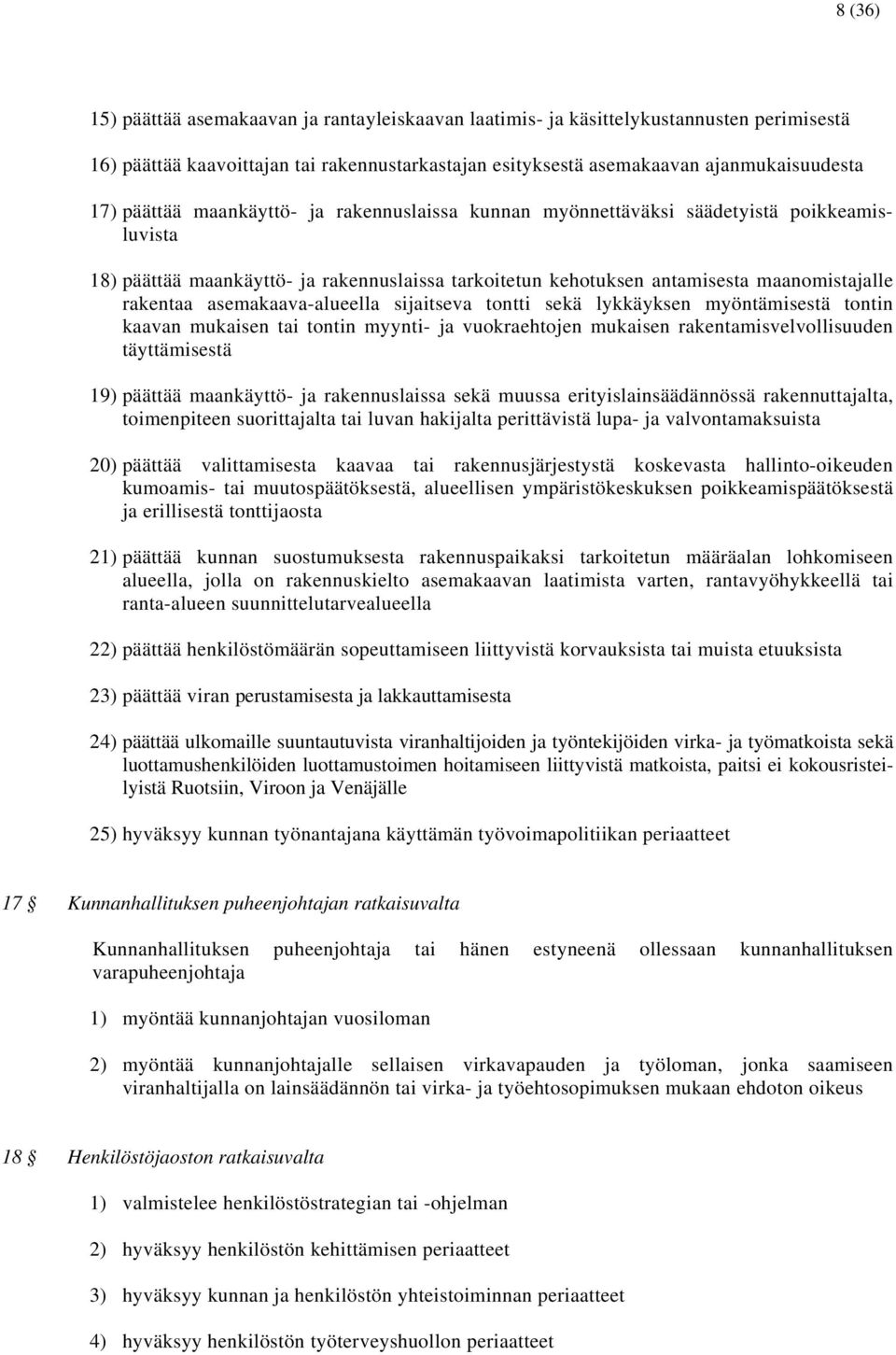 asemakaava-alueella sijaitseva tontti sekä lykkäyksen myöntämisestä tontin kaavan mukaisen tai tontin myynti- ja vuokraehtojen mukaisen rakentamisvelvollisuuden täyttämisestä 19) päättää maankäyttö-