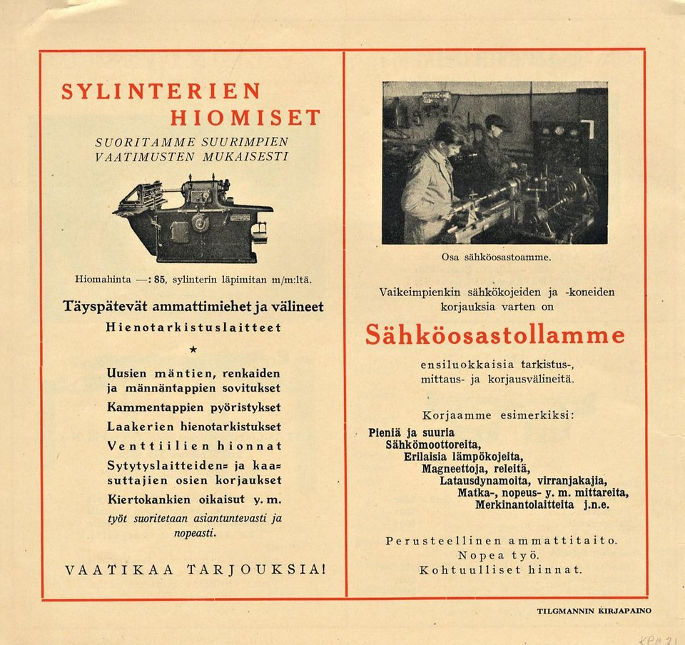 hienotarkistukset Venttiilien hionnat ytytyslaitteidens ja kaas suttajien osien korjaukset Kiertokankien oikaisut y. m. työt suoritetaan asiantuntevasti ja nopeasti. VAATKAA TARJOUKA!