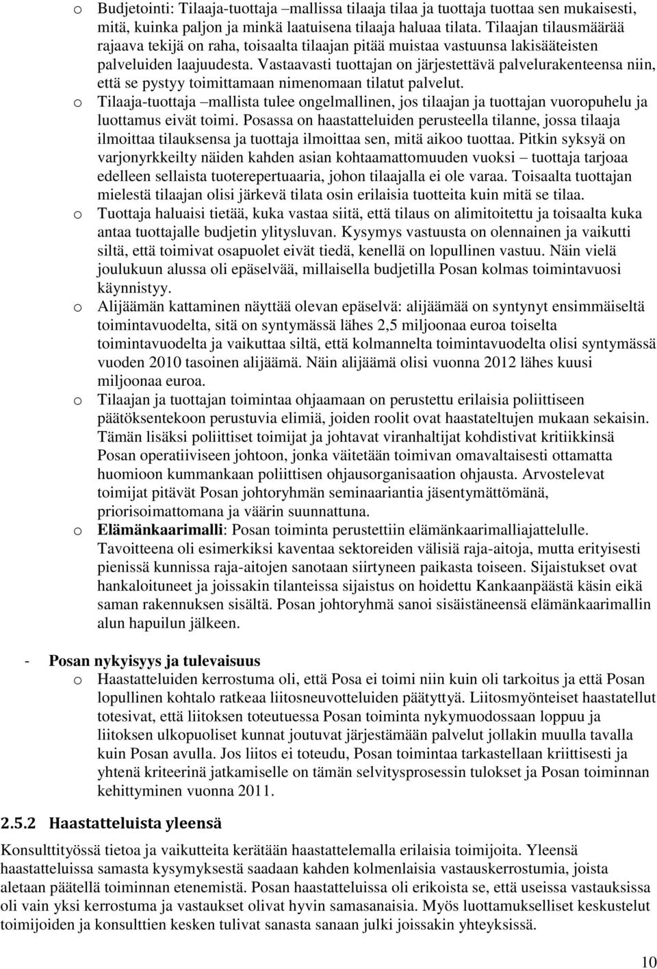 Vastaavasti tuottajan on järjestettävä palvelurakenteensa niin, että se pystyy toimittamaan nimenomaan tilatut palvelut.