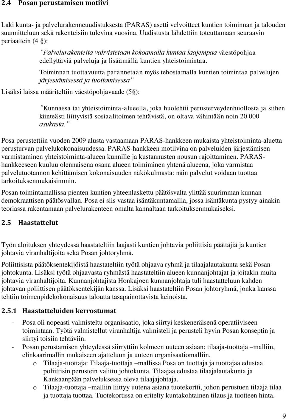 Toiminnan tuottavuutta parannetaan myös tehostamalla kuntien toimintaa palvelujen järjestämisessä ja tuottamisessa Lisäksi laissa määriteltiin väestöpohjavaade (5 ): Kunnassa tai