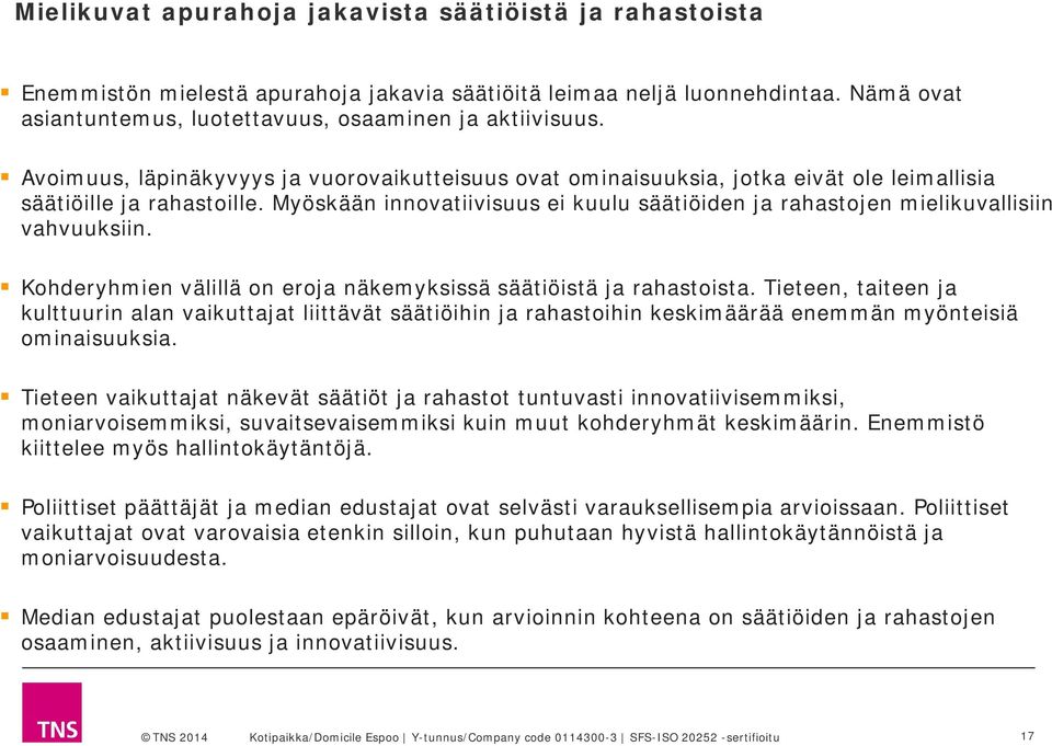 Myöskään innovatiivisuus ei kuulu säätiöiden ja rahastojen mielikuvallisiin vahvuuksiin. Kohderyhmien välillä on eroja näkemyksissä säätiöistä ja rahastoista.