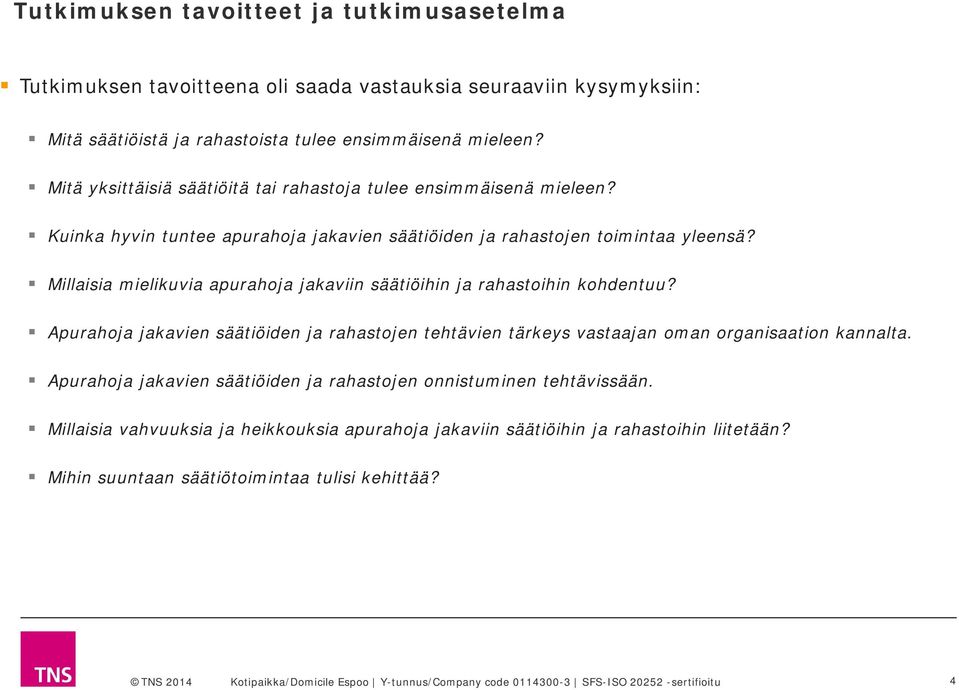 Millaisia mielikuvia apurahoja jakaviin säätiöihin ja rahastoihin kohdentuu? Apurahoja jakavien säätiöiden ja rahastojen tehtävien tärkeys vastaajan oman organisaation kannalta.