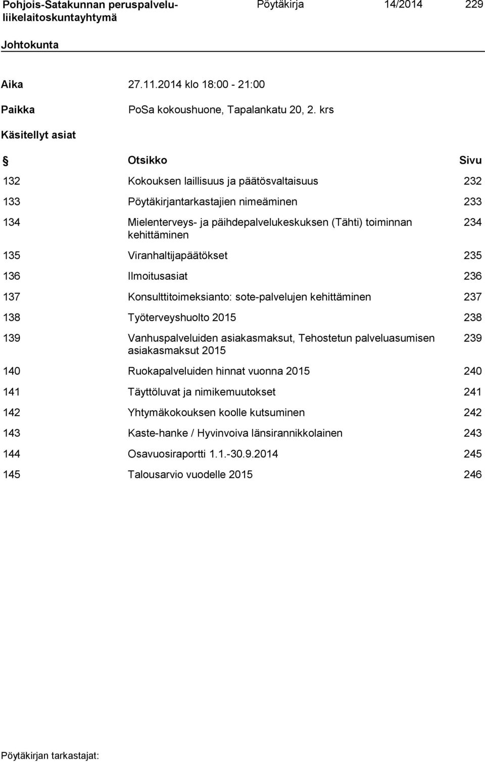 kehittäminen 234 135 Viranhaltijapäätökset 235 136 Ilmoitusasiat 236 137 Konsulttitoimeksianto: sote-palvelujen kehittäminen 237 138 Työterveyshuolto 2015 238 139 Vanhuspalveluiden asiakasmaksut,