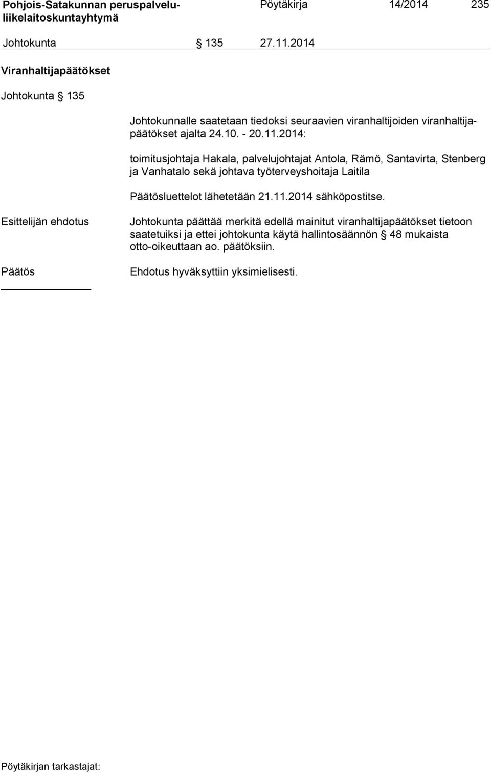 11.2014: toimitusjohtaja Hakala, palvelujohtajat Antola, Rämö, Santavirta, Sten berg ja Vanhatalo sekä johtava työterveyshoitaja Laitila