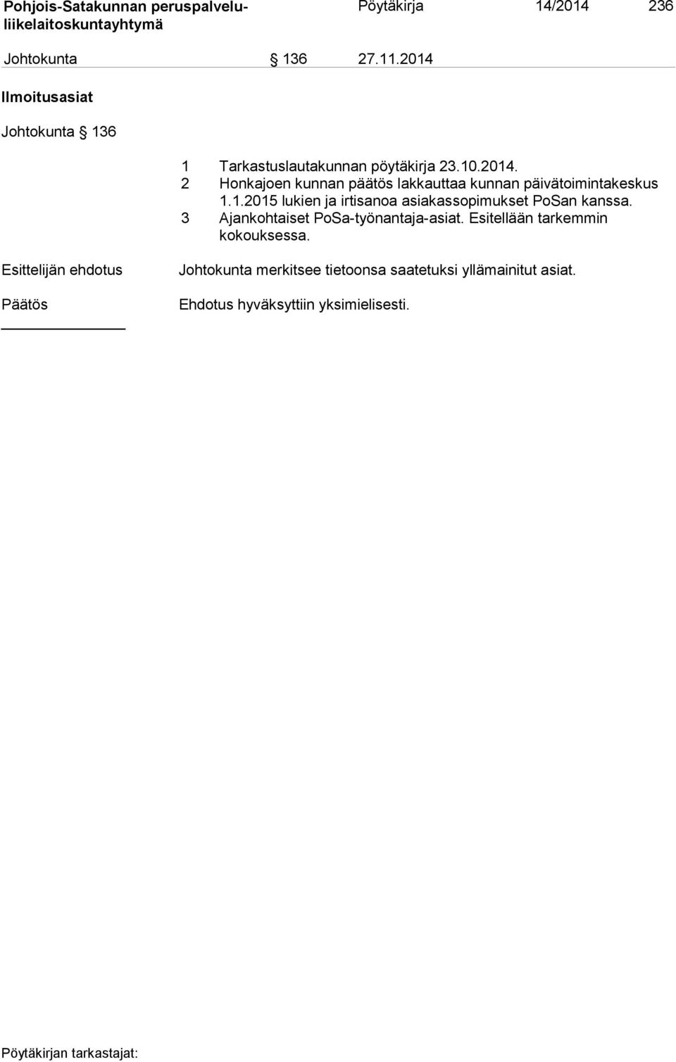 1.2015 lukien ja irtisanoa asiakassopimukset PoSan kanssa. 3 Ajankohtaiset PoSa-työnantaja-asiat.