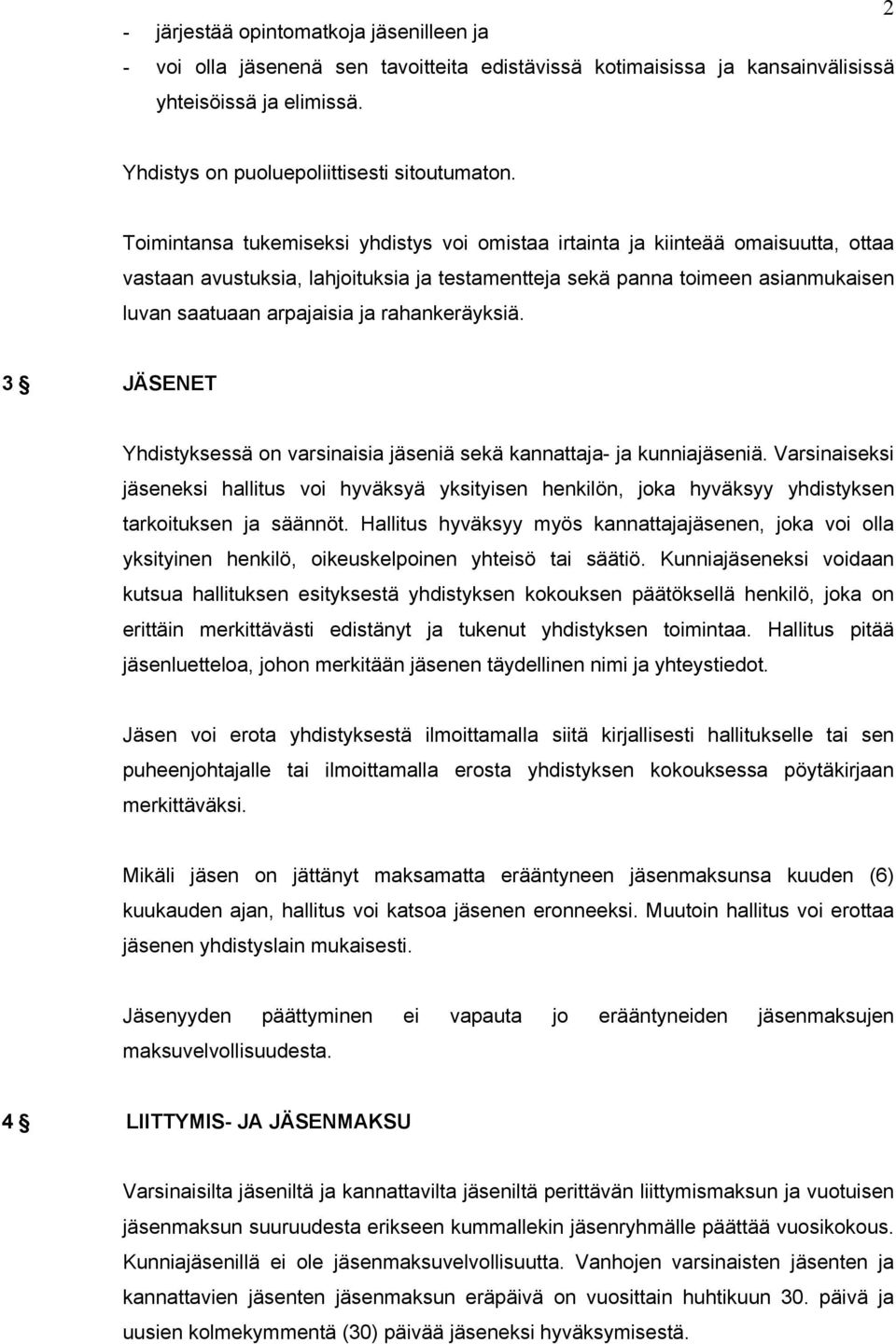 rahankeräyksiä. 3 JÄSENET Yhdistyksessä on varsinaisia jäseniä sekä kannattaja- ja kunniajäseniä.