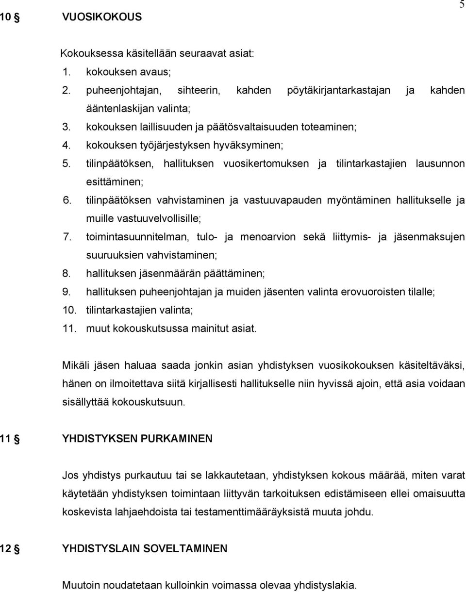 tilinpäätöksen vahvistaminen ja vastuuvapauden myöntäminen hallitukselle ja muille vastuuvelvollisille; 7.