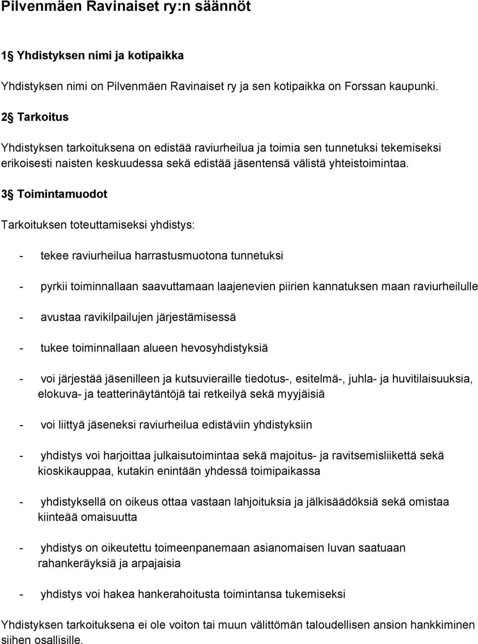 3 Toimintamuodot Tarkoituksen toteuttamiseksi yhdistys: tekee raviurheilua harrastusmuotona tunnetuksi pyrkii toiminnallaan saavuttamaan laajenevien piirien kannatuksen maan raviurheilulle avustaa