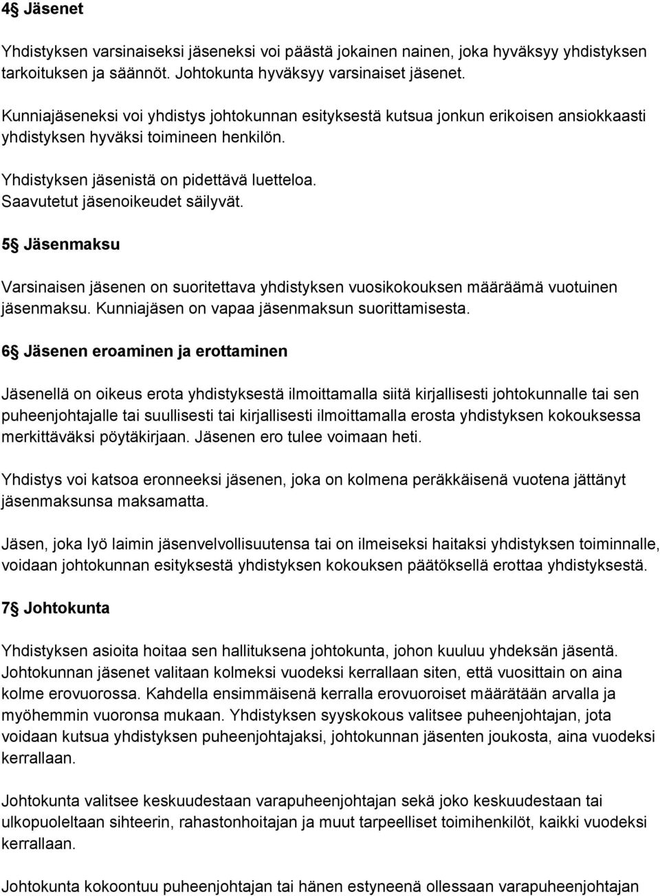 Saavutetut jäsenoikeudet säilyvät. 5 Jäsenmaksu Varsinaisen jäsenen on suoritettava yhdistyksen vuosikokouksen määräämä vuotuinen jäsenmaksu. Kunniajäsen on vapaa jäsenmaksun suorittamisesta.