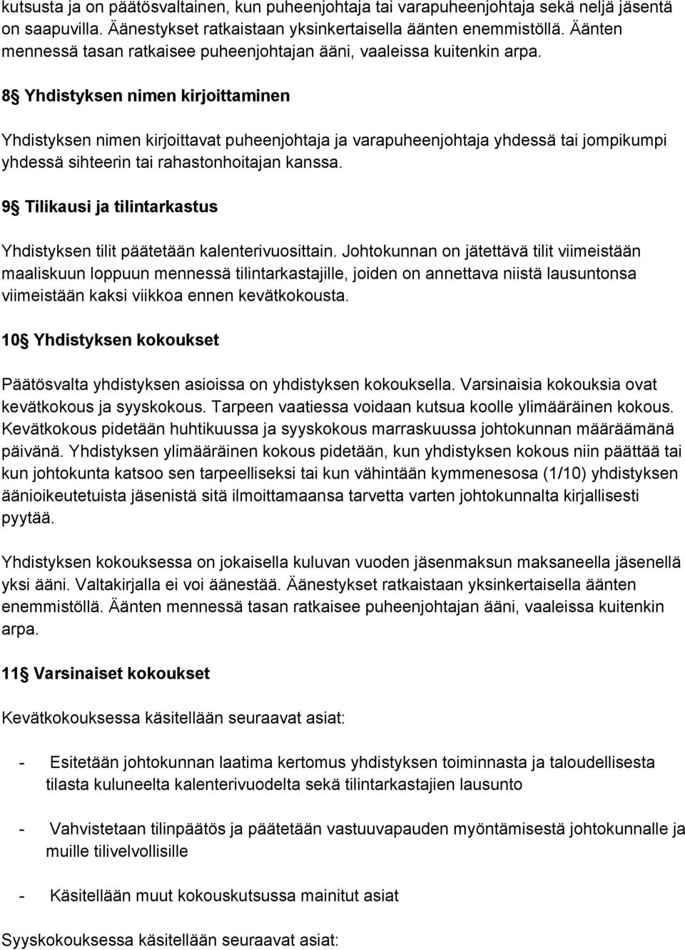 8 Yhdistyksen nimen kirjoittaminen Yhdistyksen nimen kirjoittavat puheenjohtaja ja varapuheenjohtaja yhdessä tai jompikumpi yhdessä sihteerin tai rahastonhoitajan kanssa.