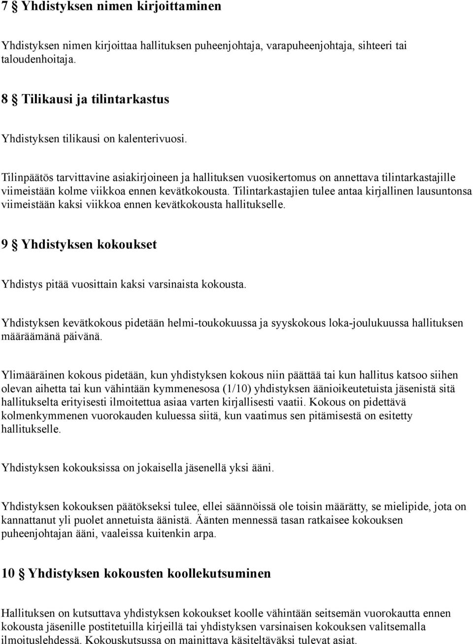 Tilinpäätös tarvittavine asiakirjoineen ja hallituksen vuosikertomus on annettava tilintarkastajille viimeistään kolme viikkoa ennen kevätkokousta.