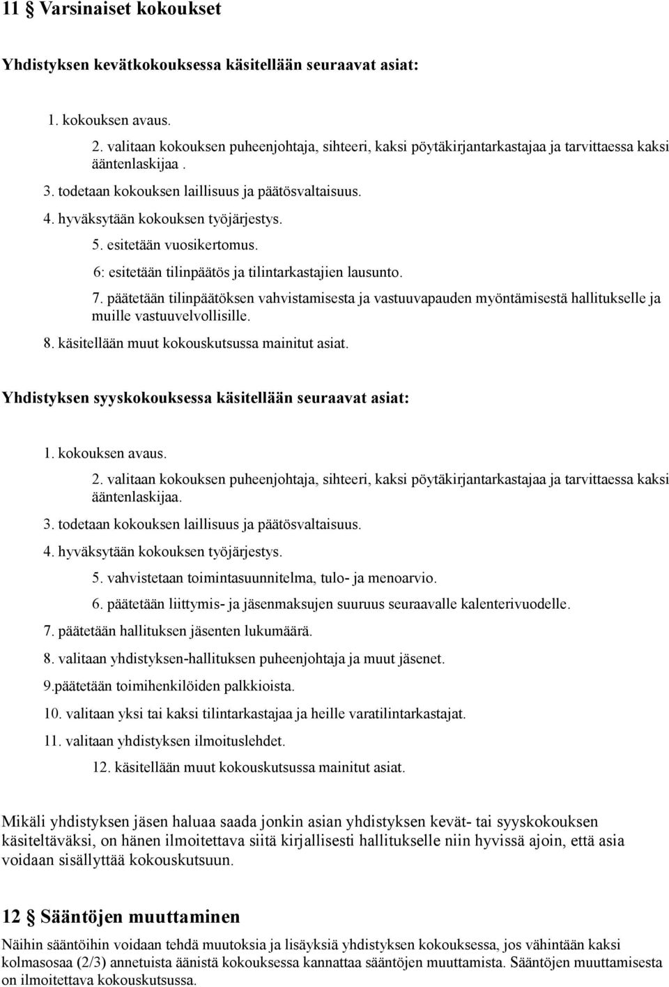 hyväksytään kokouksen työjärjestys. 5. esitetään vuosikertomus. 6: esitetään tilinpäätös ja tilintarkastajien lausunto. 7.