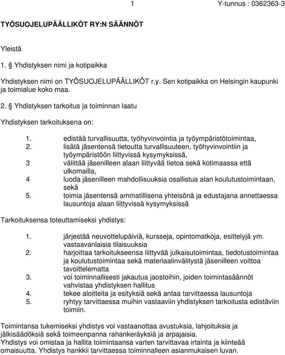 lisätä jäsentensä tietoutta turvallisuuteen, työhyvinvointiin ja työympäristöön liittyvissä kysymyksissä, 3 välittää jäsenilleen alaan liittyvää tietoa sekä kotimaassa että ulkomailla, 4 luoda